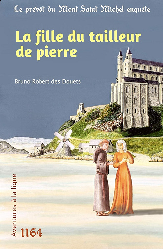 La fille du tailleur de pierre (Le prévôt du Mont Saint Michel enquête t. 5) -  Bruno Robert des Douets (2019)