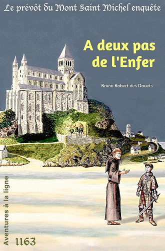 A deux pas de l'Enfer (Le prévôt du Mont Saint Michel enquête t. 4) - Bruno Robert des Douets (2018)