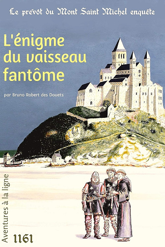 L'énigme du vaisseau fantôme (Le prévôt du Mont Saint Michel enquête t. 2) -  Bruno Robert des Douets (2017)
