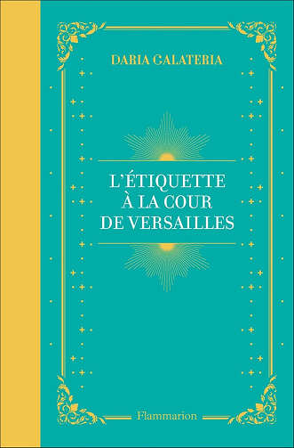 Daria Galateria - L'Étiquette à la cour de Versailles