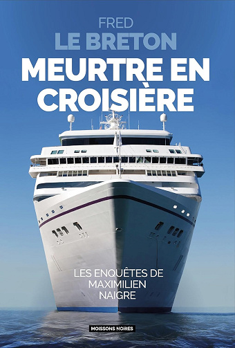Les enquêtes de Maximilien Naigre : Tome 1 Meurtre en croisière - Fred Le Breton (2024)