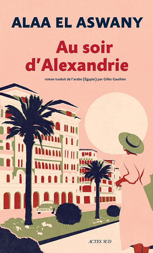 Au soir d'Alexandrie -  Alaa El aswany (2024)