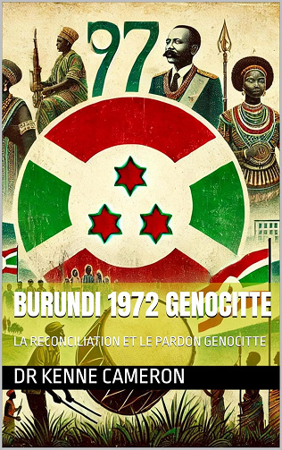 Dr Kenne Cameron - BURUNDI 1972 GENOCITTE: LA RECONCILIATION ET LE PARDON GENOCITTE (2024)