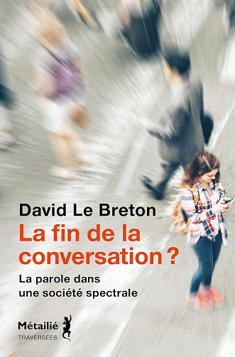 a fin de la conversation ?: La parole dans une société spectrale -  David Le Breton (2024)