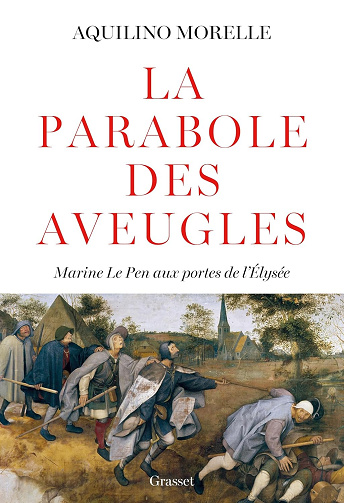 La parabole des aveugles : Marine Le Pen aux portes de l'Elysée -  Aquilino Morelle (2023)