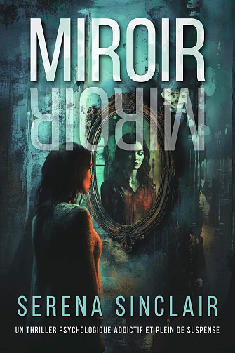 Serena Sinclair - Miroir, Miroir: Un Thriller Psychologique Addictif Et Plein De Suspense (2024)