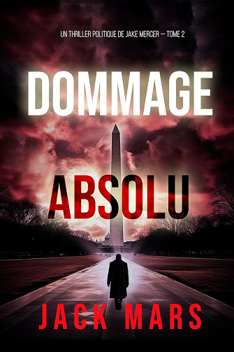 Jack Mars - Dommage Absolu (Un thriller politique de Jake Mercer — Tome 2) (2024)