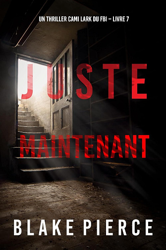 Blake Pierce - Juste maintenant (Un thriller Cami Lark du FBI – Livre 7) (2024)