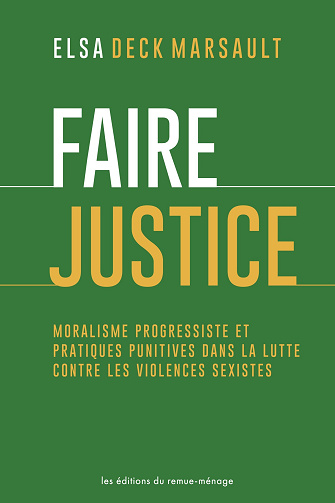Elsa Deck Marsault - Faire justice. Moralisme progressiste et pratiques punitives dans la lutte contre les violences sexistes (2024)