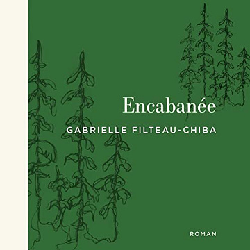 Encabanée - Gabrielle Filteau-Chiba (2021)