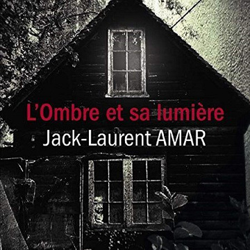 Jack-Laurent Amar - L'ombre et sa lumière