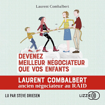 Devenez meilleur négociateur que vos enfants: Tous les conseils d'un pro de la négo - Laurent Combalbert (2022)