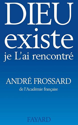 Dieu existe, je l'ai rencontré - André Frossard (2014)
