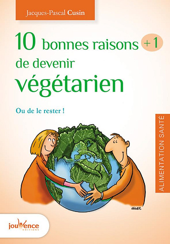 Dix bonnes raison plus une de devenir végétarien: Ou le rester ! -  Jacques-Pascal Cusin (2016)