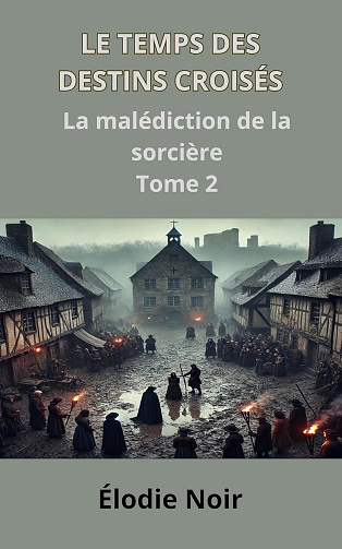 Le temps des destins croisés : La malédiction de la sorcière : Tome 2 -  Élodie Noir (2024)