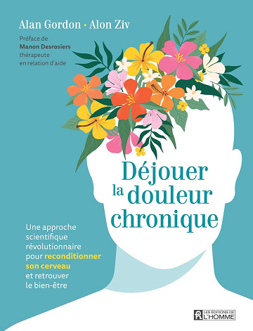 Déjouer la douleur chronique - Une approche scientifique révolutionnaire pour reconditionner son cerveau et retrouver le bien-être -  Alain Gordon (2024)