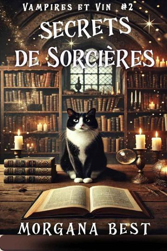 Vampires et vin Tome 2 : Secrets de sorcières - Morgana Best (2024)