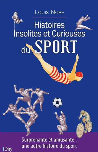 Histoires insolites et curieuses du sport - Louis Nore (2019)