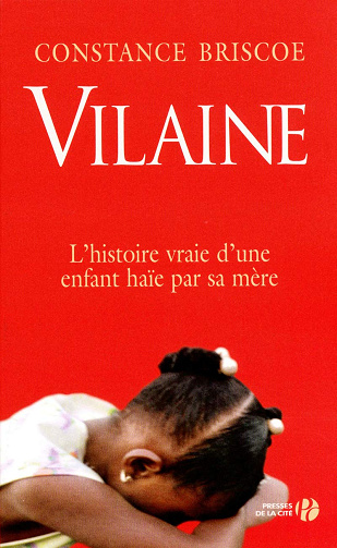 Vilaine: L'histoire vraie d'une enfant haïe par sa mère -  Constance Briscoe (2011)