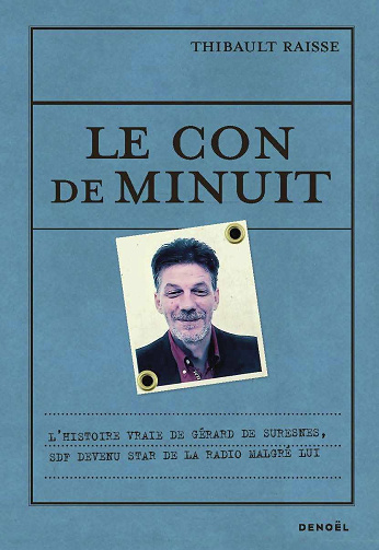 Le Con de minuit: L'histoire vraie de Gérard de Suresnes, SDF devenu star de la radio malgré lui - Thibault Raisse (2024)