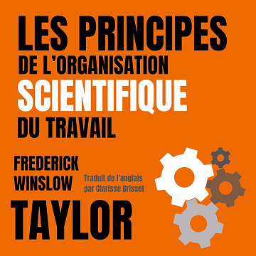 Les principes de l'organisation scientifique du travail - Frederick Winslow Taylor (2024)