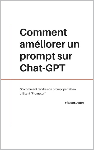 Florent Dadez - Comment améliorer un prompt sur Chat-GPT: Où comment rendre son prompt parfait en utilisant "Promptor" (2024)
