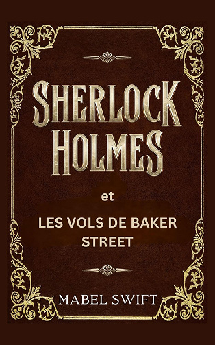 Sherlock Holmes et Les Vols de Baker Street (Mystères de Sherlock Holmes t. 4) - Mabel Swift (2024)