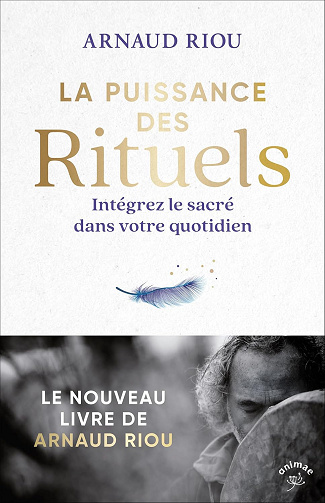 La puissance des rituels: Intégrez le sacré dans votre quotidien -  Arnaud Riou (2024)