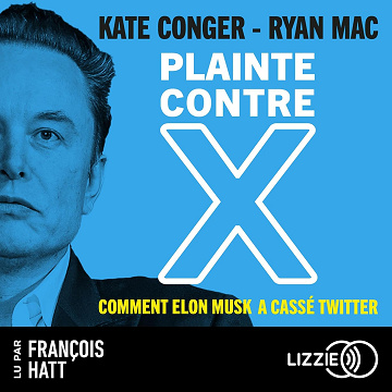 Plainte contre X: Comment Elon Musk a cassé Twitter - Kate Conger, Ryan Mac (2024)