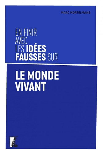 En finir avec les idées fausses sur le monde vivant -  Marc Mortelmans (2024)