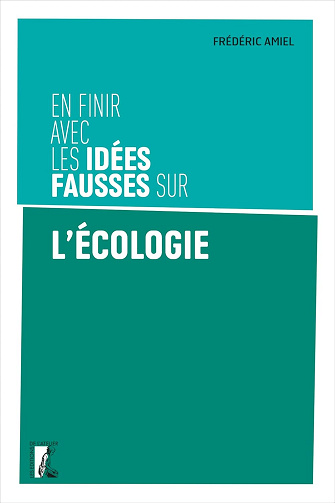 En finir avec les idées fausses sur l'écologie -  Frédéric Amiel (2023)