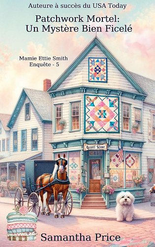Samantha Price - Patchwork Mortel: Un Mystère Bien Ficelé: Cosy Mystery (Mamie Ettie Smith Enquête t. 5) (2024)