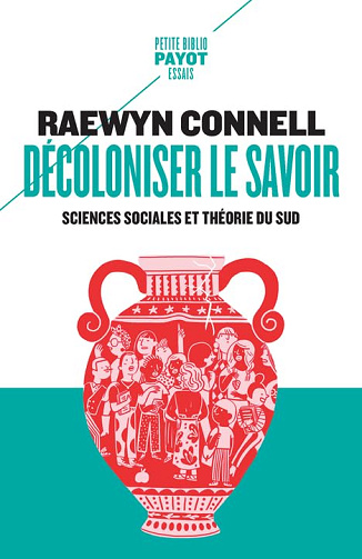 Décoloniser le savoir: Sciences sociales et théorie du Sud - Raewyn Connell (2024)