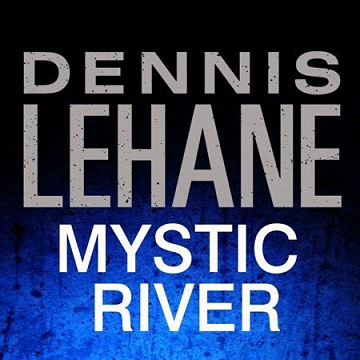 Dennis Lehane - Mystic River
