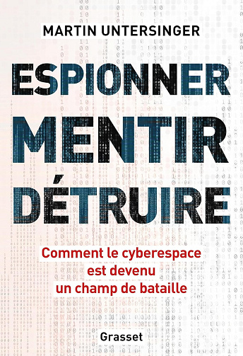 Espionner, mentir, détruire: Comment le cyberespace est devenu un champ de bataille - Martin Untersinger (2024)