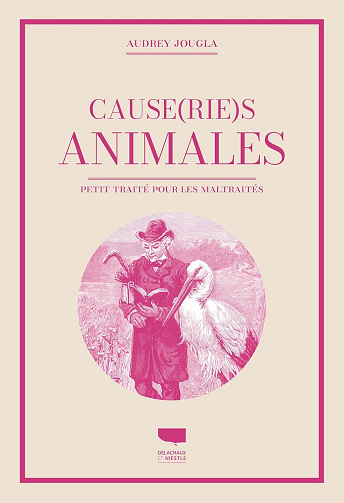 Causeries animales: Petit traité pour les animaux maltraités -  Audrey Jougla (2024)