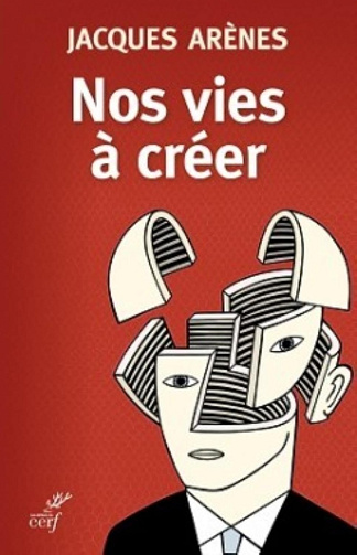 Nos vies à créer -  Jacques Arènes (2014)