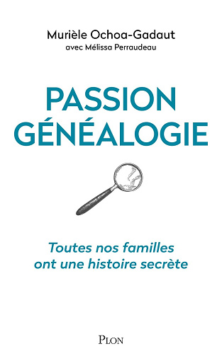 Passion généalogie: Toutes nos familles ont une histoire secrète -  Murièle Ochoa-Gadaut (2024)