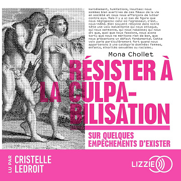 Résister à la culpabilisation: Sur quelques empêchements d'exister - Mona Chollet (2024)