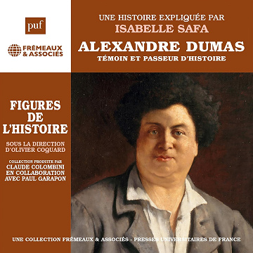 Alexandre Dumas - Témoin et passeur d'histoire. Une biographie expliquée: Les figures de l'Histoire - Isabelle Safa (2022)
