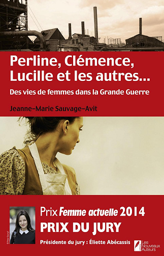 Perline, Clémence, Lucille et les autres... Des vies de femme dans la Grande Guerre -  Jeanne-marie Sauvage avit (2015)