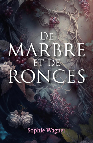 De Marbre et de Ronces: Tome 1 -  Sophie Wagner (2024)