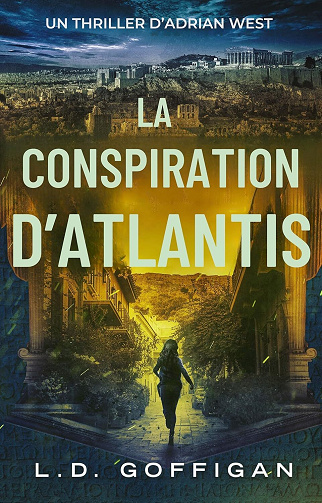 L.D. Goffigan - La Conspiration d'Atlantis: Un Thriller D’Adrian West (Adrian West Aventures t. 3) (2024)