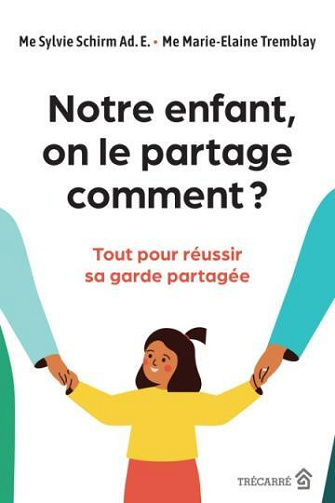 Notre enfant on le partage comment ? : Tout pour réussir sa garde partagée - Marie-Elaine Tremblay (2024)