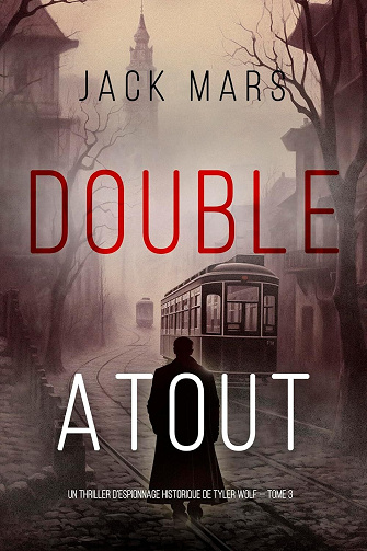 Un thriller d’espionnage historique de Tyler Wolf, Tome 3 : Double Atout - Jack Mars (2024)
