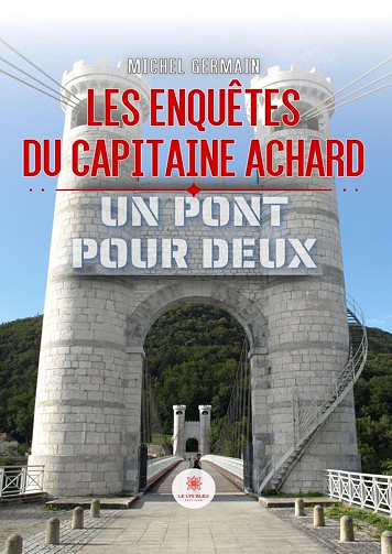 Michel Germain - Les enquêtes du capitaine Achard: Un pont pour deux (2024)