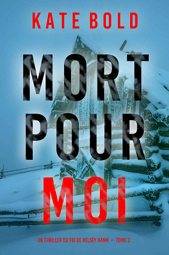 Kelsey Hawk, Tome 3 : Mort pour moi - Kate Bold (2024)