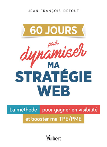 60 JOURS pour dynamiser la stratégie digitale de mon entreprise - Jean-François Detout (2024)