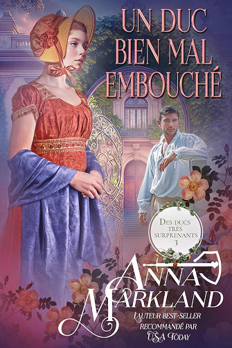 Un duc bien mal embouché: Romance au temps de la Régence (Des ducs très surprenants t. 3) -  Anna Markland (2024)