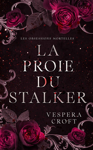 Les Obsessions Mortelles, Tome 1 : La Proie du Stalker - Vespera Croft (2024)